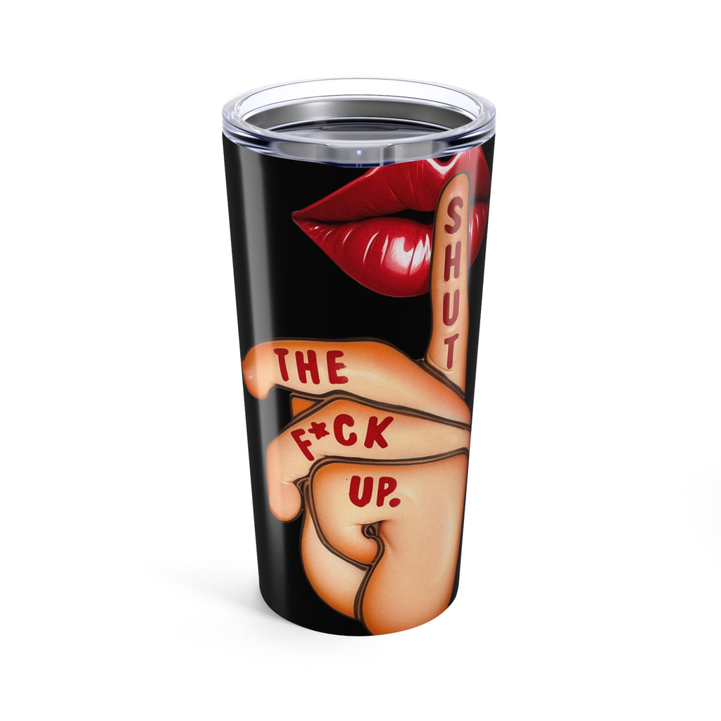 20oz Tumbler – 'Shut The F*ck Up' Bold Lip Graphic Travel Cup