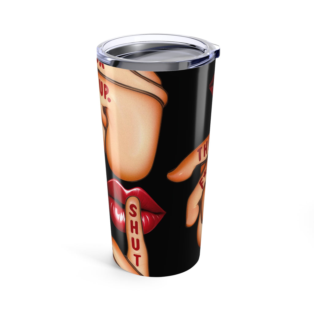 20oz Tumbler – 'Shut The F*ck Up' Bold Lip Graphic Travel Cup